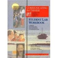Communicating in Chinese : Student Lab Workbook - A Series of Exercises for Listening Comprehension