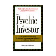 The Psychic Investor: Use Your Intuition Plus Investing Fundamentals to Profit in the Stock Market