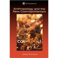 Anthropology and the New Cosmopolitanism Rooted, Feminist and Vernacular Perspectives