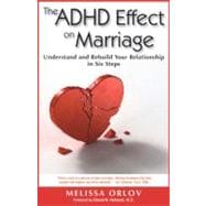 The ADHD Effect on Marriage Understand and Rebuild Your Relationship in Six Steps