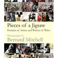 Pieces of a Jigsaw Portraits of Artists and Writers of Wales