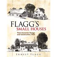 Flagg's Small Houses Their Economic Design and Construction, 1922