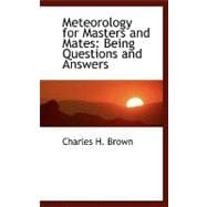 Meteorology for Masters and Mates : Being Questions and Answers