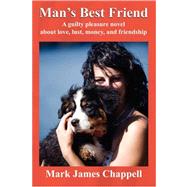 Man's Best Friend : A guilty pleasure novel about love, lust, money, and Friendship