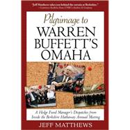 Pilgrimage to Warren Buffett's Omaha : A Hedge Fund Manager's Dispatches from Inside the Berkshire Hathaway Annual Meeting