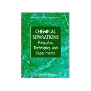 Chemical Separations Principles, Techniques and Experiments