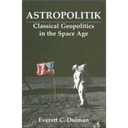 Astropolitik: Classical Geopolitics in the Space Age