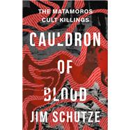 Cauldron of Blood The Matamoros Cult Killings