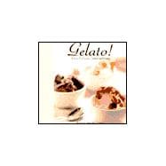 Gelato! : Italian Ice Creams, Sorbetti, and Granite