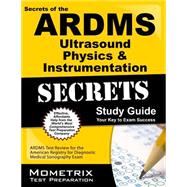 Secrets of the ARDMS Ultrasound Physics & Instrumentation Exam: ARDMS Test Review for the American Registry for Diagnostic Medical Sonography Exam
