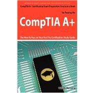 CompTIA A+ Exam Preparation Course in a Book for Passing the CompTIA A+ Certified Exam - the How to Pass on Your First Try Certification Study Guide