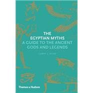 The Egyptian Myths A Guide to the Ancient Gods and Legends