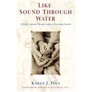 Like Sound Through Water : A Mother's Journey Through Auditory Processing Disorder