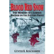 Blood Red Snow : The Memoirs of a German Soldier on the Eastern Front