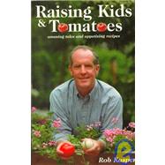 Raising Kids and Tomatoes : Amusing Tales and Appetizing Recipies