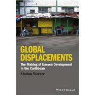 Global Displacements The Making of Uneven Development in the Caribbean