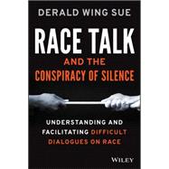 Race Talk and the Conspiracy of Silence Understanding and Facilitating Difficult Dialogues on Race