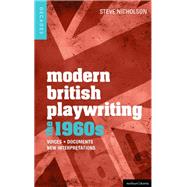 Modern British Playwriting: The 1960's Voices, Documents, New Interpretations