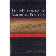 The Mythology of American Politics: A Critical Response to Fundamental Questions