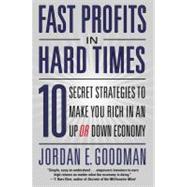 Fast Profits in Hard Times : 10 Secret Strategies to Make You Rich in an up or down Economy