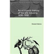 An Economic History of the Silk Industry, 1830â€“1930