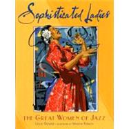 Sophisticated Ladies : The Great Women of Jazz