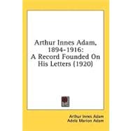 Arthur Innes Adam, 1894-1916 : A Record Founded on His Letters (1920)