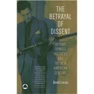 The Betrayal of Dissent Beyond Orwell, Hitchens and the New American Century,9780745321981