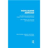 Hooligans Abroad (RLE Sports Studies): The Behaviour and Control of English Fans in Continental Europe