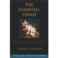 The Essential Child Origins of Essentialism in Everyday Thought