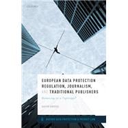European Data Protection Regulation, Journalism, and Traditional Publishers Balancing on a Tightrope?