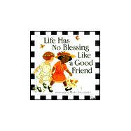 Life Has No Blessing Like a Good Friend: The Ten Commandments of Friendship