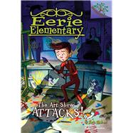 The Art Show Attacks!: A Branches Book (Eerie Elementary #9) (Library Edition)