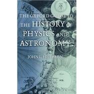 The Oxford Guide To The History of Physics And Astronomy