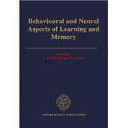 Behavioral and Neural Aspects of Learning and Memory Proceedings of a Royal Society discussion Meeting held on 1 and 2 February 1990,9780198521983