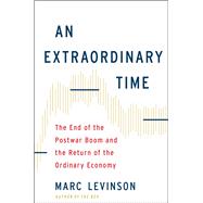 An Extraordinary Time The End of the Postwar Boom and the Return of the Ordinary Economy