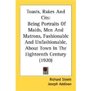 Toasts, Rakes and Cits : Being Portraits of Maids, Men and Matrons, Fashionable and Unfashionable, about Town in the Eighteenth Century (1920)