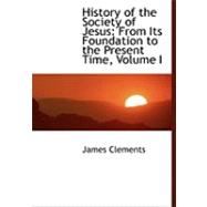 History of the Society of Jesus : From Its Foundation to the Present Time