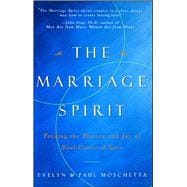 The Marriage Spirit Finding the Passion and Joy of Soul-Centered Love