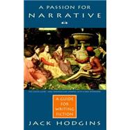 A Passion for Narrative A Guide to Writing Fiction - Revised Edition
