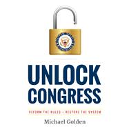 Unlock Congress Reform the Rules - Restore the System