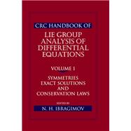 CRC Handbook of Lie Group Analysis of Differential Equations, Volume I: Symmetries, Exact Solutions, and Conservation Laws