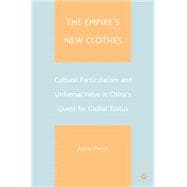 The Empire's New Clothes Cultural Particularism and Universal Value in China's Quest for Global Status