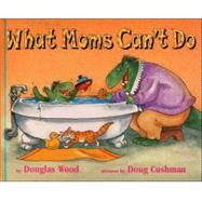 What Moms Can't Do (Mini Edition)