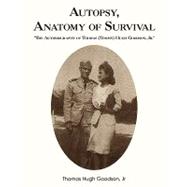 Autopsy, Anatomy of Survival: The Autobiography of Thomas (Tommy) Hugh Goodson, Jr.