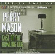 Perry Mason and the Case of the Howling Dog: A Radio Dramatization: Library Edition
