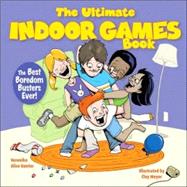 The Ultimate Indoor Games Book The Best Boredom Busters Ever!