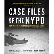 Case Files of the NYPD More than 175 Years of Solved and Unsolved Crimes