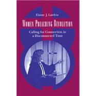 Women Preaching Revolution : Calling for Connection in a Disconnected Time