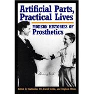Artificial Parts, Practical Lives : Modern Histories of Prosthetics